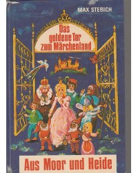 Das goldene Tor zum Märchenland - Aus Moor und Heide