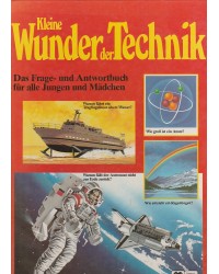 Kleine Wunder der Technik - Das Frage- und Antwortbuch für alle Jungen und Mädchen