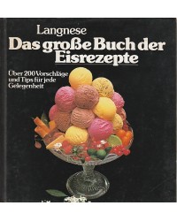 Das große Buch der Eisrezepte - Langnese - Über 200 Vorschläge und Tipps für jede Gelegenheit