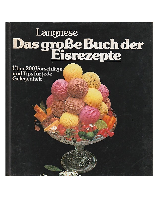 Das große Buch der Eisrezepte - Langnese - Über 200 Vorschläge und Tipps für jede Gelegenheit