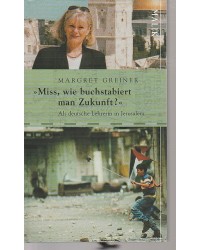 Miss, wie buchstabiert man Zukunft? - Als deutsche Lehrerin in Jerusalem