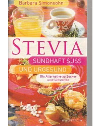 Stevia - Sündhaft süß und urgesund