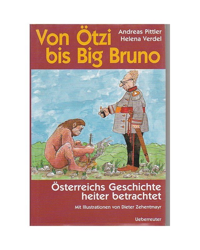 Von Ötzi bis Big Bruno - Österreichs Geschichte heiter betrachtet