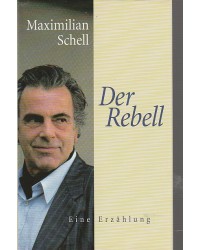 Maximilian Schell - Der Rebell