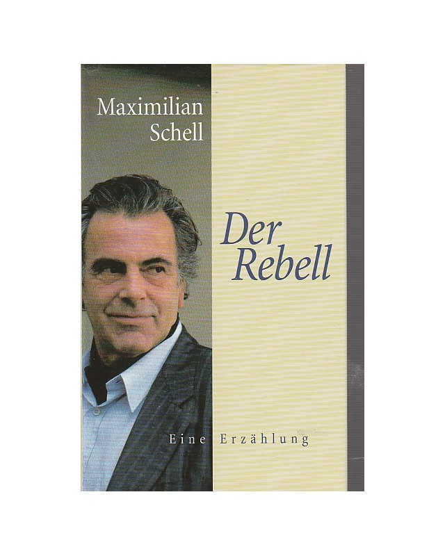Maximilian Schell - Der Rebell