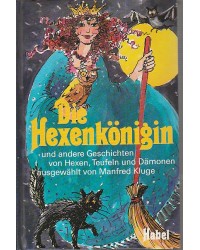 Die Hexenkönigin und andere Geschichten von Hexen, Teufeln und Dämonen