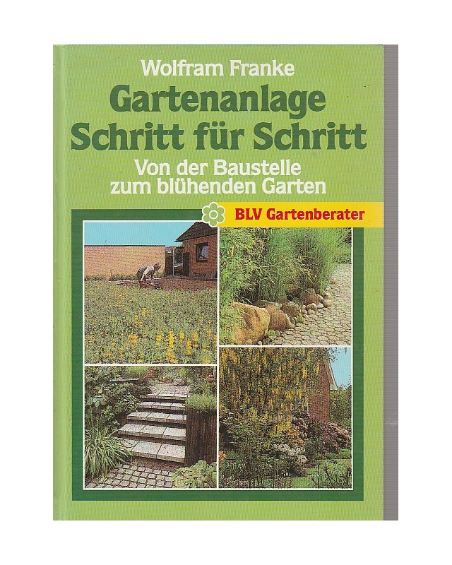 Gartenanlage - Schritt für Schritt - Von der Baustelle zum blühenden Garten