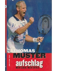 Thomas Muster - Aufschlag. Mein Leben, mein Erfolg