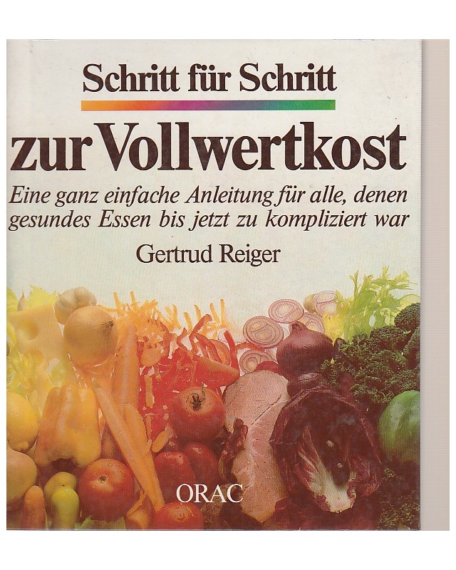 Schritt für Schritt zur Vollwertkost - eine ganz einfache Anleitung für alle, denen gesundes Essen bis jetzt zu kompliziert war