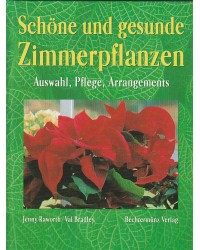 Schöne und gesunde Zimmerpflanzen - Auswahl, Pflege, Arrangements