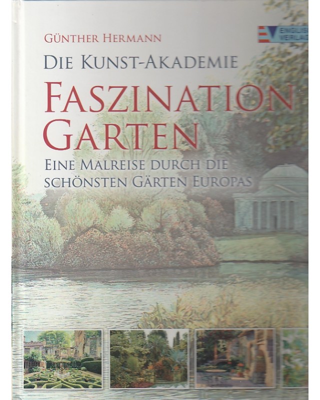 Die Kunst-Akademie - Faszination Garten - Eine Malreise durch die schönsten Gärten Europas