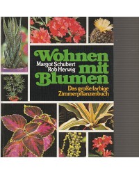 Wohnen mit Blumen - Das grosse farbige Zimmerpflanzenbuch