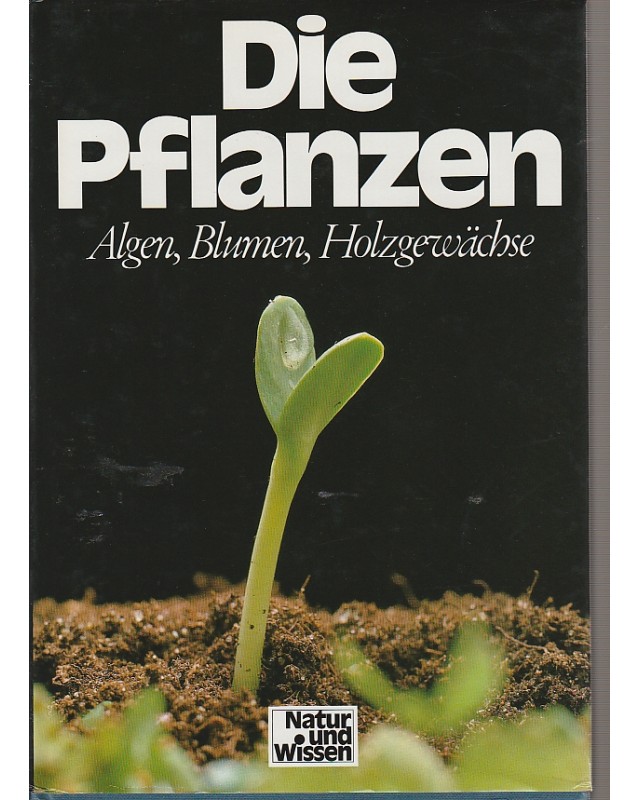 Natur und Wissen - Band 7 - Die Pflanzen - Algen, Blumen, Holzgewächse