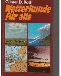 Wetterkunde für alle - die wandern, bergsteigen, segeln, fliegen, jagen, fischen, säen, ernten