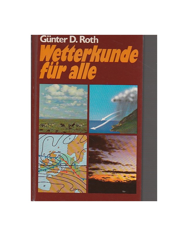 Wetterkunde für alle - die wandern, bergsteigen, segeln, fliegen, jagen, fischen, säen, ernten