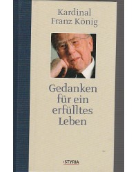 Kardinal Franz König - Gedanken für ein erfülltes Leben