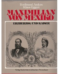 Maximilian von Mexiko - Erzherzog und Kaiser