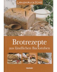 Landhausküche - Brotrezepte aus ländlichen Backstuben