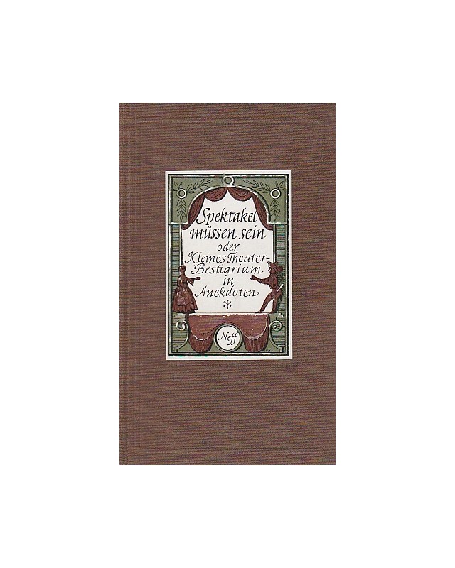 Spektakel müssen sein oder Kleines Theater-Bestiarium in Anekdoten