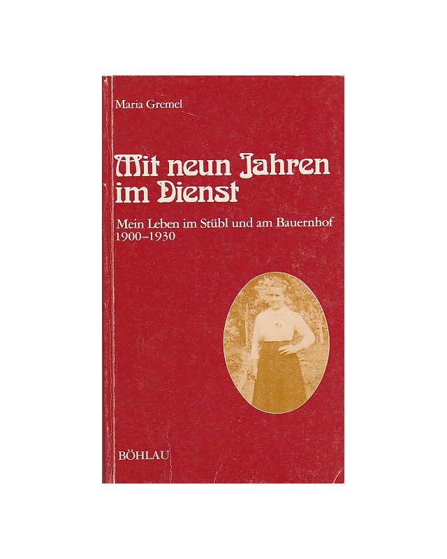 Mit neun Jahren im Dienst - Mein Leben im Stübl und am Bauernhof 1900-1930