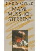 Mami, muß ich sterben?