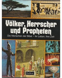 Völker, Herrscher und Propheten - Die Menschen der Bibel - ihr Leben, ihre Zeit