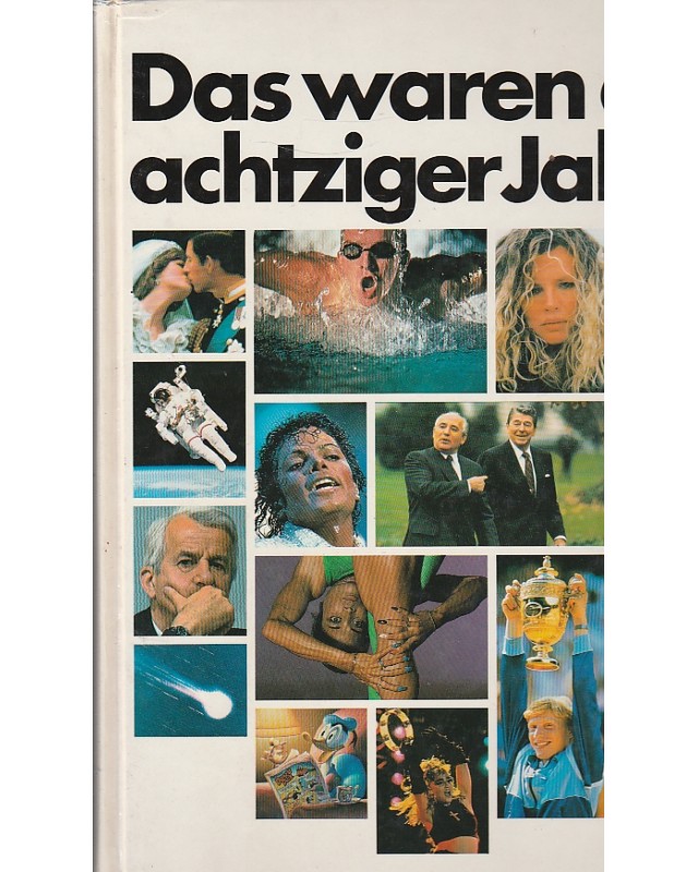 Das waren die achziger Jahre - Eine Chronik in Bildern