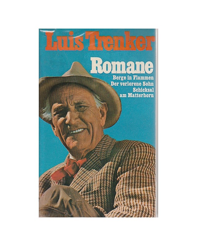 Luis Trenker - 3 Romane - Berge in Flammen, Der verlorene Sohn, Schicksal am Matterhorn