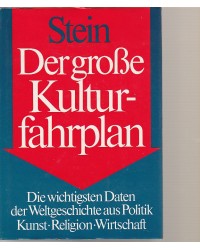 Der große Kulturfahrplan - Die wichtigsten Daten der Weltgeschichte bis heute in thematischer Übersicht -