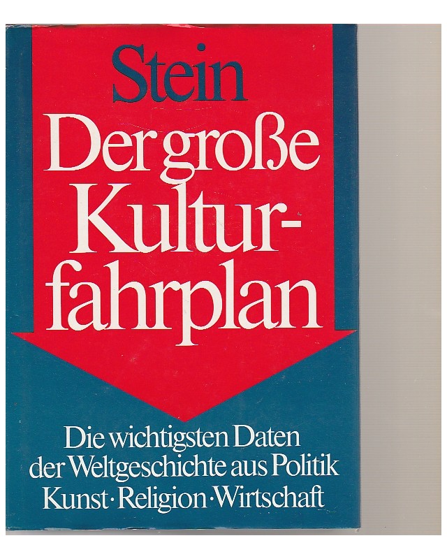 Der große Kulturfahrplan - Die wichtigsten Daten der Weltgeschichte bis heute in thematischer Übersicht -