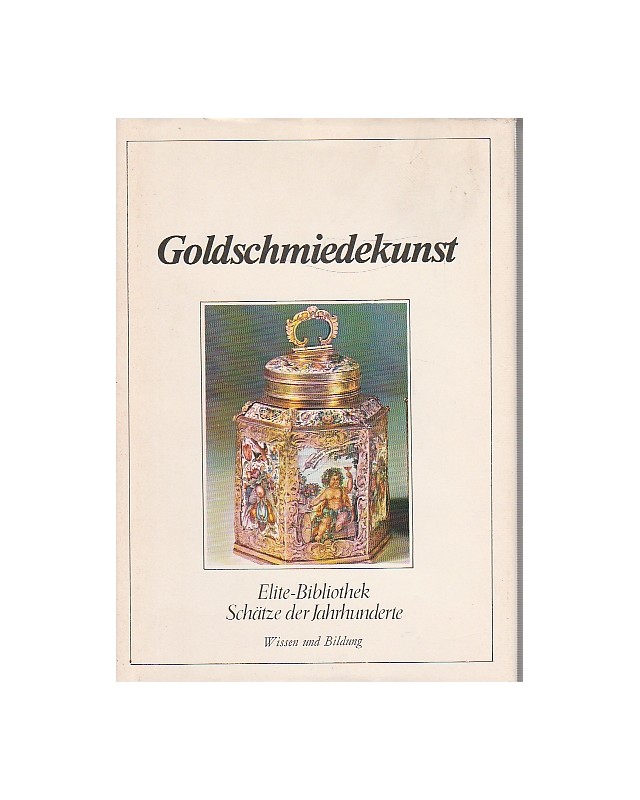 Europäische Goldschmiedekunst - Von der Renaissance bis zum Jugendstil - Elite-Bibliothek Schätze der Jahrhunderte