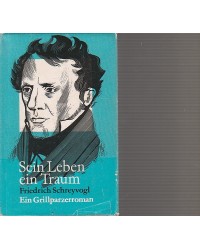 Franz Grillparzer - Sein Leben ein Traum - Ein Grillparzer-Roman