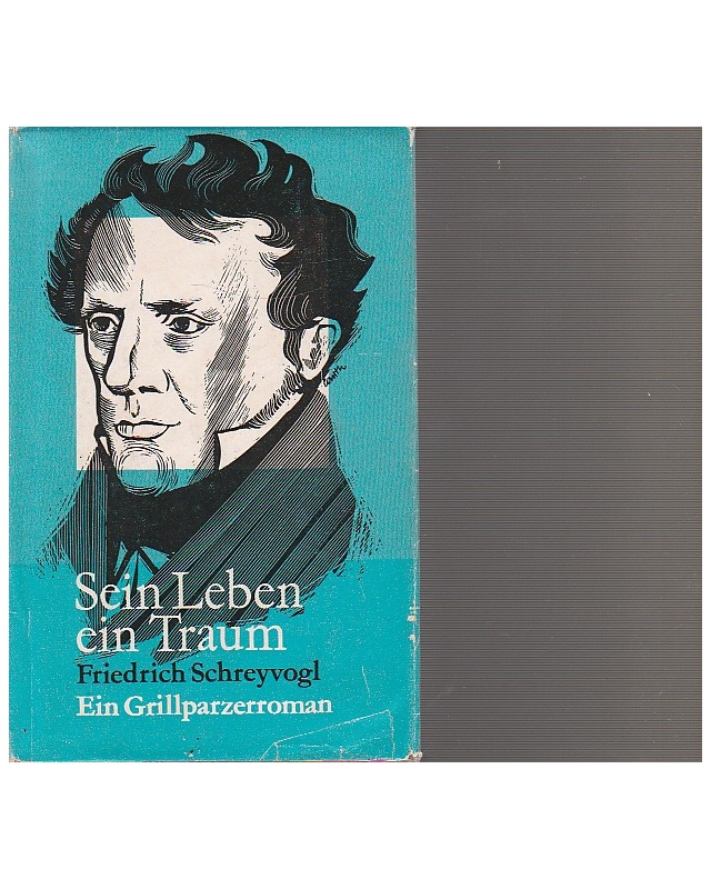 Franz Grillparzer - Sein Leben ein Traum - Ein Grillparzer-Roman