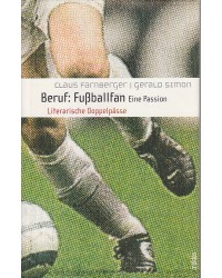 Beruf: Fußballfan - Eine Passion - Literarische Doppelpässe