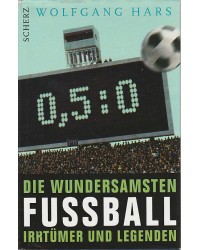 Nullkommafünfzunull - Die wundersamsten Fußballirrtümer und -legenden