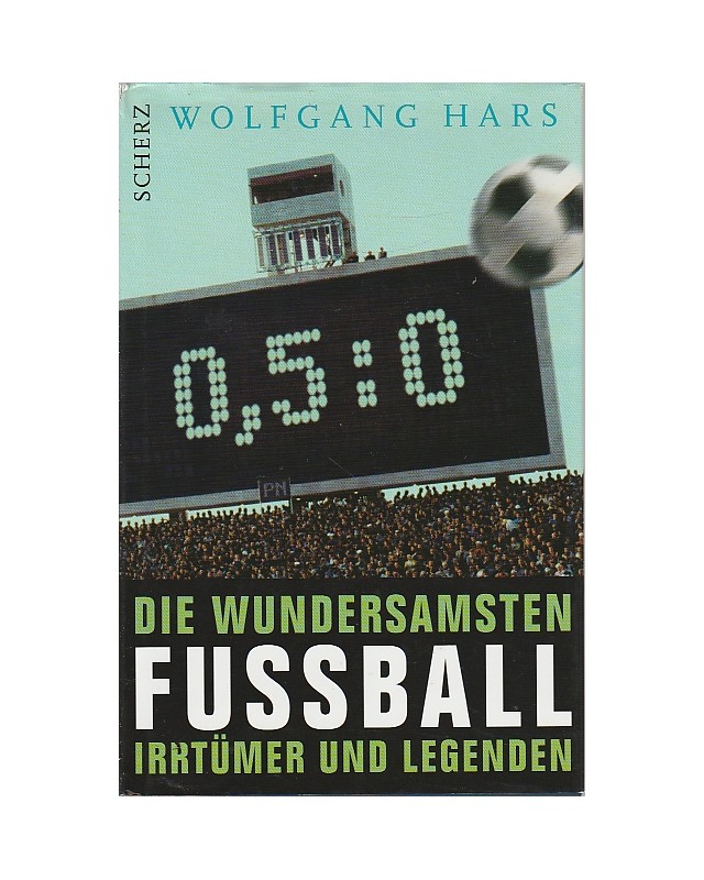 Nullkommafünfzunull - Die wundersamsten Fußballirrtümer und -legenden