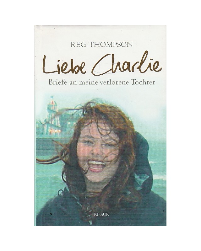 Liebe Charlie - Briefe an meine verlorene Tochter