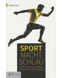 Sport macht schlau - Mit Hirnforschung zu geistiger und sportlicher Höchstleistung