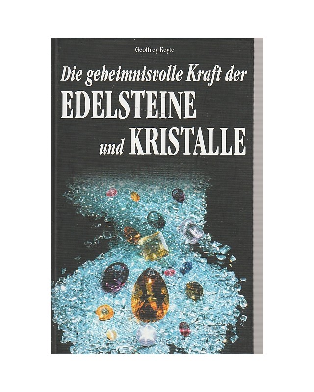 Die geheimnisvolle Kraft der Edelsteine und Kristalle