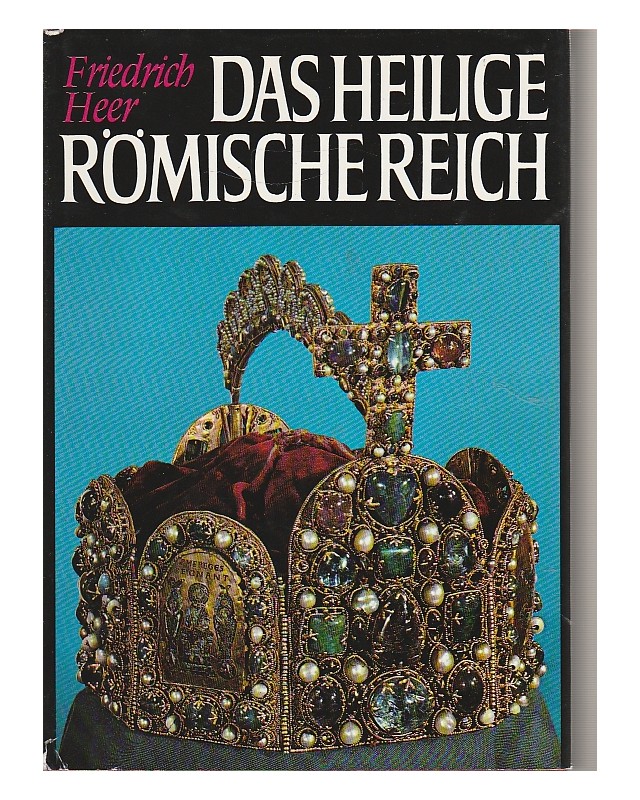 Das Heilige Römische Reich - von Otto dem Großen bis zur Habsburgischen Monarchie