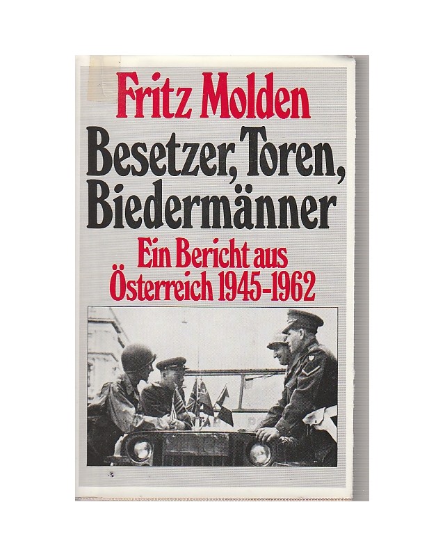 Besetzer, Toren, Biedermänner - Ein Bericht aus Österreich 1945-1962