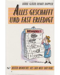 Alles geschafft und fast erledigt - Heiter-Ironisches aus der Welt der Frau