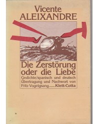 Vicente Aleixandre - Die Zerstörung oder die Liebe. La destruccion o el Amor. Spanisch und deutsch