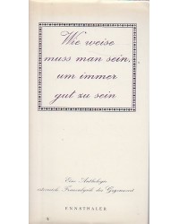 Wie weise muss man sein, um immer gut zu sein - Eine Anthologie österreichischer Frauenlyrik der Gegenwart