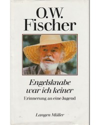 O. W. Fischer - Engelsknabe war ich keiner - Erinnerung an eine Jugend