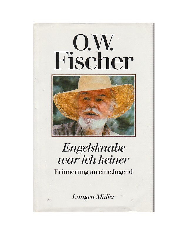 O. W. Fischer - Engelsknabe war ich keiner - Erinnerung an eine Jugend