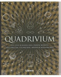 Quadrivium - Die vier klassischen freien Künste: Arithmetik, Geometrie, Musik & Astronomie