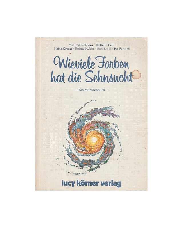 Wieviele Farben hat die Sehnsucht - Ein Märchenbuch
