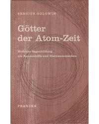 Götter der Atom-Zeit - Moderne Sagenbildung um Raumschiffe und Sternenmenschen