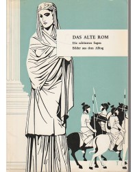 Das alte Rom - Die schönsten Sagen - Bilder aus dem Alltag
